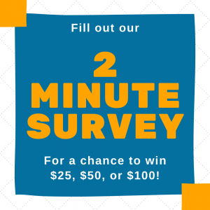 Fill out our 2 minute survey for a chance to win $25, $50, or $100 on a blue banner